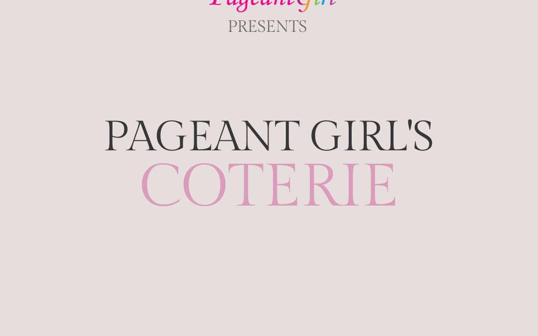 Pageant Girl’s Coterie!
